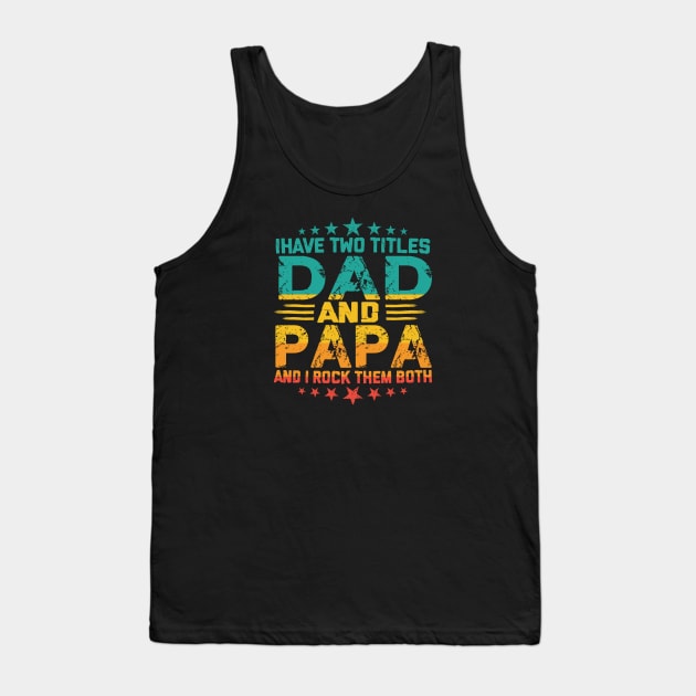 Fathers day I have Two Titles Dad And Papa and I rock Them Both Vintage Tank Top by sarabuild